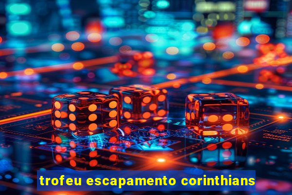 trofeu escapamento corinthians